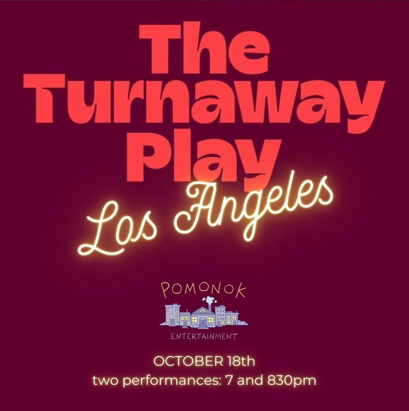 Graphic reads: "The Turnaway Play Los Angeles" Beneath that is the Pomonok logo, then "October 18th two performances 7 and 830pm"