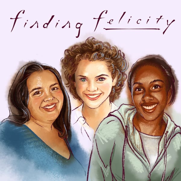 Illustrated 'Finding Felicity' logo with an illustrated Teresa, Keri Russell, and Kat standing together like BFFs.