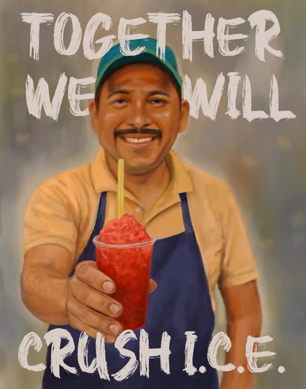 A street vendor wearing a blue hat and apron and yellow shirt holds a raspado out to the viewer. Around him are the words: Together, we will crush ICE.